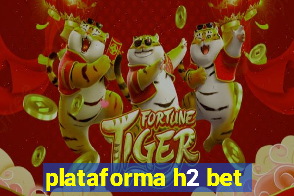 plataforma h2 bet